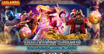 168galaxy slotxo